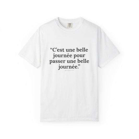 T-shirt Unisexe "C'est une Belle Journée" – Le T-shirt Teint à la Perfection. C'est l'Essentiel Décontracté qui Fera Plaisir à Vos Amis.